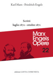 Opere complete. Vol. 22: Scritti. Luglio 1870-ottobre 1871