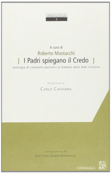 I Padri spiegano il credo. Antologia di commenti patristici al simbolo della fede cristiana