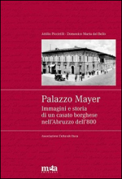 Palazzo Mayer. Immagini e storia di un casato borghese nell Abruzzo dell 800