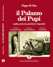 Il Palazzo dei Pupi. Mafia, processi, giustizia e impunità. Ediz. integrale