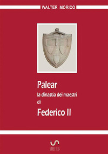 Palear. La dinastia dei maestri di Federico II