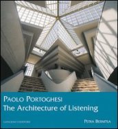 Paolo Portoghesi. The architecture of listening. Ediz. illustrata