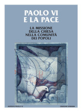 Paolo VI e la pace. La missione della Chiesa nella comunità dei popoli