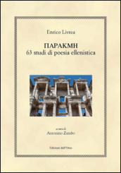 Parakme. 63 studi di poesia ellenistica. Ediz. critica. Ediz. bilingue
