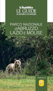 Parco nazionale d Abruzzo, Lazio e Molise. Le guide ai sapori e ai piaceri