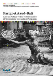 Parigi-Artaud-Bali. Antonin Artaud vede il teatro balinese all Esposizione Coloniale di Parigi 1931