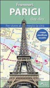 Parigi. Frommer s day by day. Per vivere al meglio la città. Con mappa plastificata