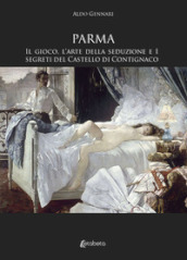 Parma. Il gioco, l arte della seduzione e i segreti del Castello di Contignaco