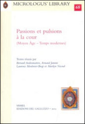 Passions et pulsions à la cour (Moyen Age-Temps modernes)