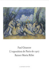 Paul Cézanne. L exposition de Paris de 1907 visitée, admirée et décrite par Rainer Maria Rilke