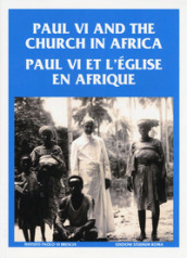 Paul VI and the church in Africa-Paul VI et l église en afrique. Ediz. multilingue