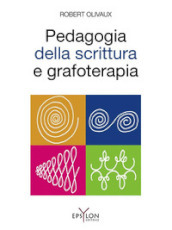 Pedagogia della scrittura e grafoterapia. Ediz. illustrata