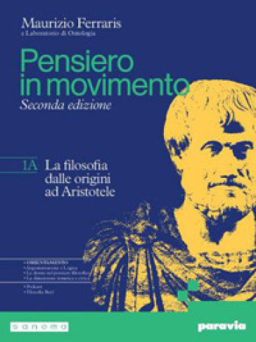 Pensiero in movimento. Con Quaderno per l'argomentazione, la logica e l'orientamento. Per le Scuole superiori. Con e-book. Con espansione online. Vol. 1A-1B: La filosofia dalle origini a Ockham