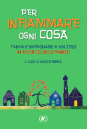 Per infiammare ogni cosa. Famiglie missionarie a km zero in ascolto dello Spirito