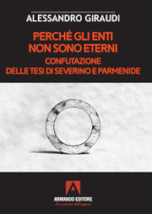 Perché gli enti non sono eterni. Confutazione delle tesi di Severino e Parmenide