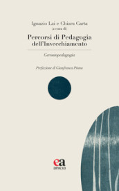 Percorsi di pedagogia dell invecchiamento. Gerontopedagogia