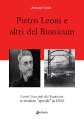 Pietro Leoni e altri del Russicum. I preti licenziati dal Russicum in missione 