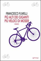 Più alti dei giganti, più veloci di Moser