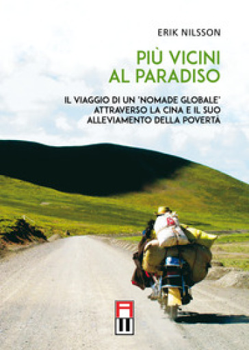 Più vicini al paradiso. Il viaggio di un «nomade globale» attraverso la Cina e il suo alleviamento della povertà