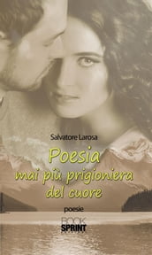 Poesia mai più prigioniera del cuore