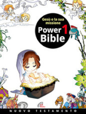 Power Bible. Nuovo Testamento. Ediz. a colori. 1: Gesù e la sua missione