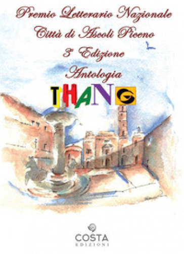 Premio Letterario Nazionale Città di Ascoli Piceno. Antologia thang. Terza edizione