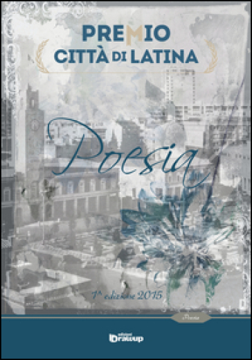 Premio città di Latina. Poesia. 1ª edizione 2015