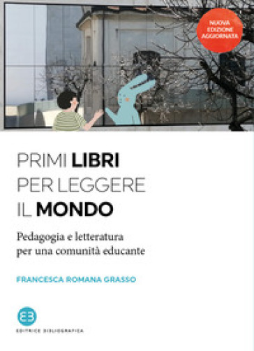 Primi libri per leggere il mondo. Pedagogia e letteratura per una comunità educante. Nuova ediz.