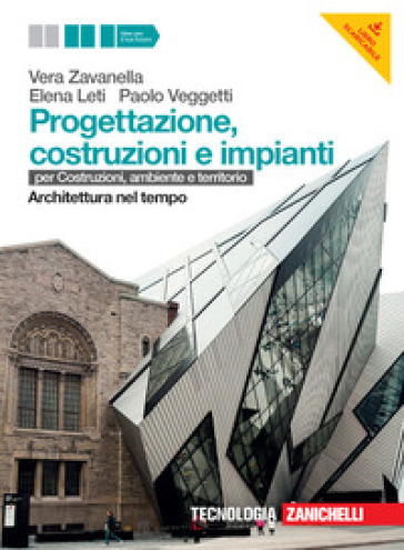 Progettazione, costruzione e impianti. Per costruzioni, ambiente e territorio. Architettura nel tempo. Per le Scuole superiori. Con risorse online