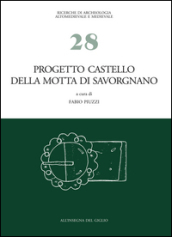 Progetto castello della Motta di Savorgnano. Ricerche di archeologia medievale nel nord-est italiano. 1: Indagini 1997- 99, 2001- 02