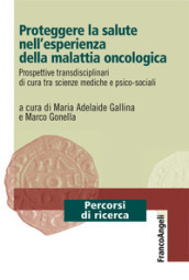 Proteggere la salute nell esperienza della malattia oncologica. Prospettive transdisciplinari di cura tra scienze mediche e psico-sociali