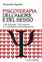 Psicoterapia dell amore e del sesso. 100 domande, 100 risposte e 3 commedie psicoterapeutiche