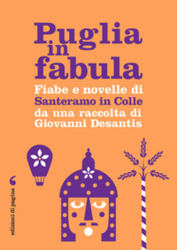 Puglia in fabula. Fiabe e novelle di Santeramo in Colle da una raccolta di Giovanni Desantis