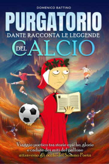 Purgatorio. Dante racconta le leggende del calcio