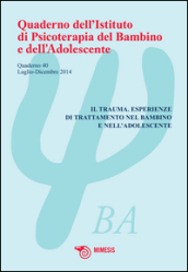 Quaderno dell Istituto di psicoterapia del bambino e dell adolescente. 40: Il trauma. Esperienze di trattamento nel bambino e nell adolescente
