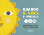 Quando il sole si sveglia. Ediz. illustrata