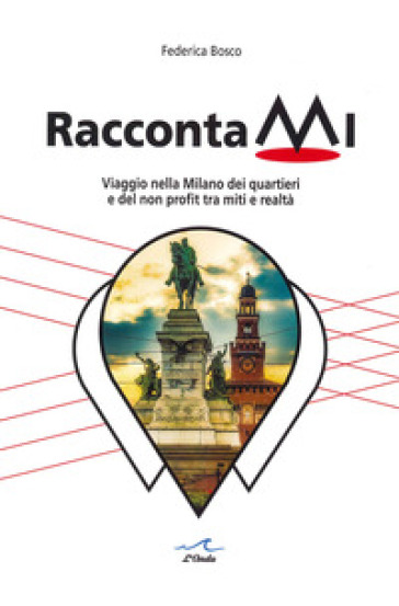 RaccontaMi. Viaggio nella Milano dei quartieri e del non profit tra miti e realtà