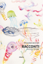 Racconti. Piccole storie