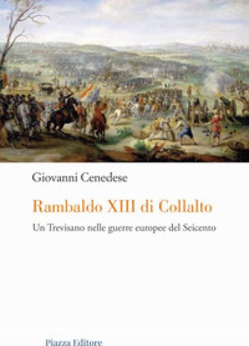 Rambaldo XIII di Collalto. Un Trevisano nelle guerre europee del Seicento