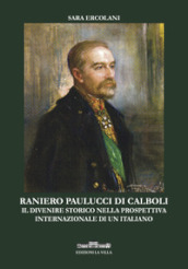 Ranieri Paulucci di Calboli. Il divenire storico nella prospettiva internazionale di un italiano