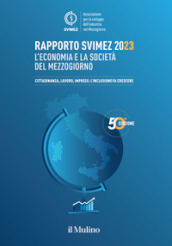 Rapporto Svimez 2023. L economia e la società del Mezzogiorno. Cittadinanza, lavoro, imprese: l inclusione fa crescere