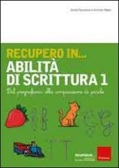 Recupero in... abilità di scrittura. Vol. 1: Dal pregrafismo alla composizione di parole