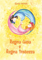 Regina Gioia e regina Tristezza