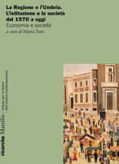 La Regione e l Umbria. L istituzione e la società dal 1970 a oggi. Economia e società