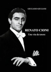 Renato Cioni. Una vita da tenore