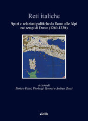 Reti italiche. Spazi e relazioni politiche da Roma alle Alpi nei tempi di Dante (1260-1330)