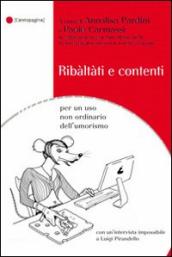 Ribàltàti e contenti. Per un uso non ordinario dell umorismo