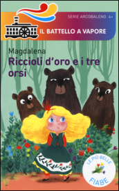 Riccioli d oro e i tre orsi. Le più belle fiabe. Ediz. illustrata