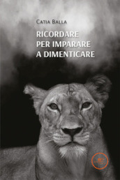 Ricordare per imparare a dimenticare