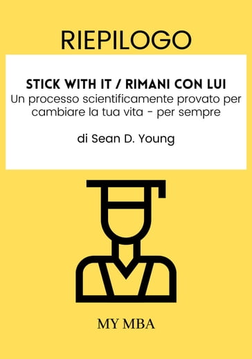 Riepilogo: Stick with It / Rimani Con Lui: Un Processo Scientificamente Provato per Cambiare La Tua Vita - Per Sempre Di Sean D. Young